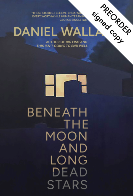 Beneath the Moon and Long Dead Stars by Daniel Wallace (signed)