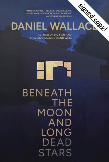 Beneath the Moon and Long Dead Stars by Daniel Wallace (signed)